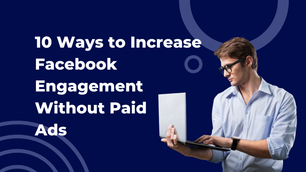 10 Ways to Increase Facebook Engagement Without Paid Ads