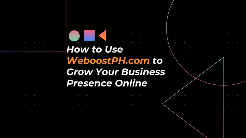 How to Use WeboostPH.com to Grow Your Business Presence Online